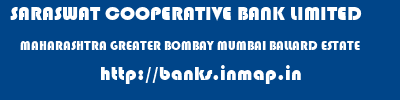 SARASWAT COOPERATIVE BANK LIMITED  MAHARASHTRA GREATER BOMBAY MUMBAI BALLARD ESTATE  banks information 